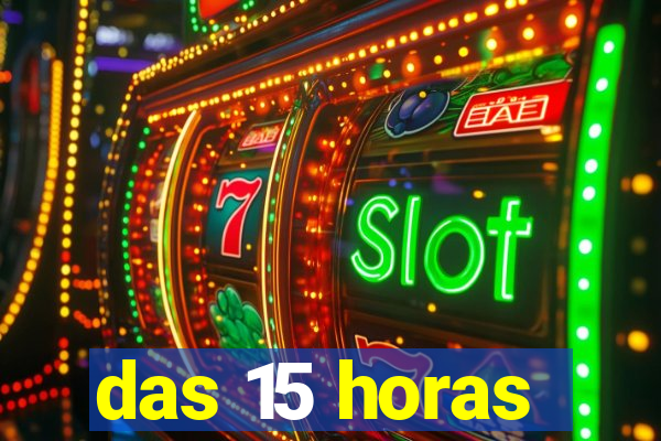 das 15 horas