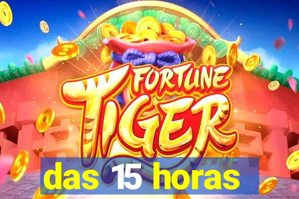 das 15 horas