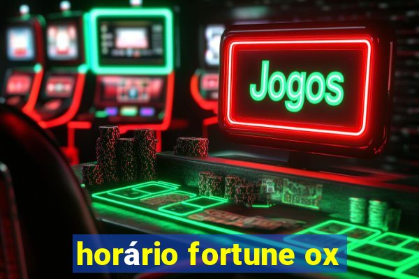 horário fortune ox