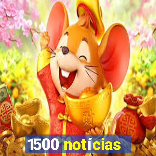 1500 notícias