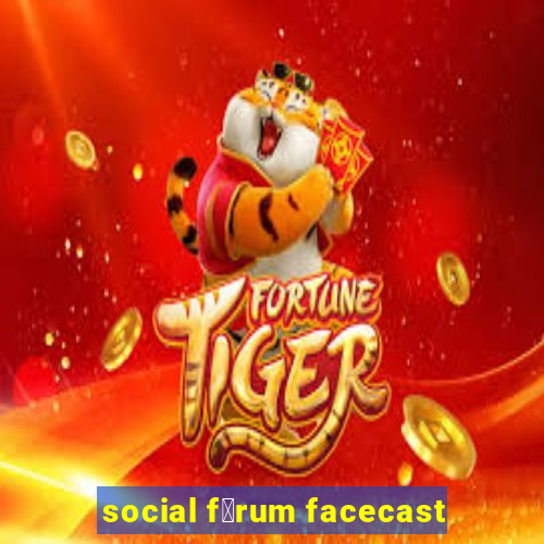 social f贸rum facecast