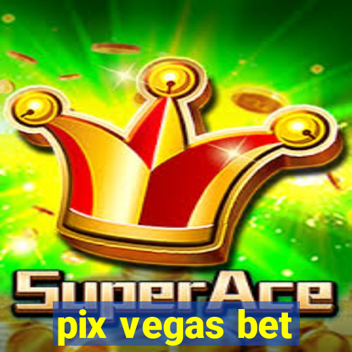 pix vegas bet