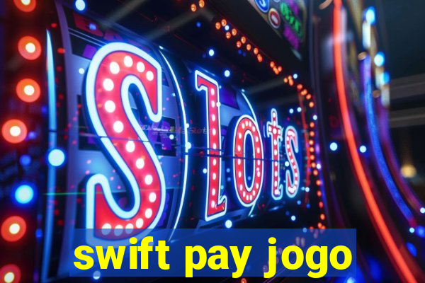 swift pay jogo