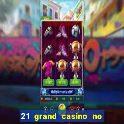 21 grand casino no deposit bonus