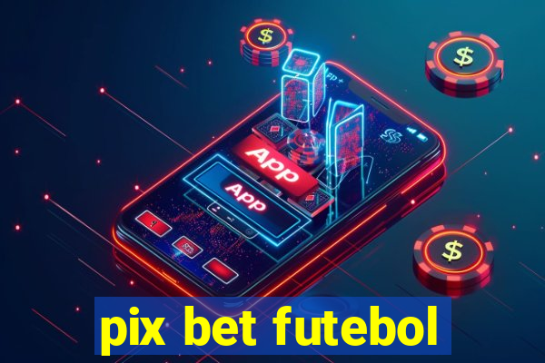 pix bet futebol