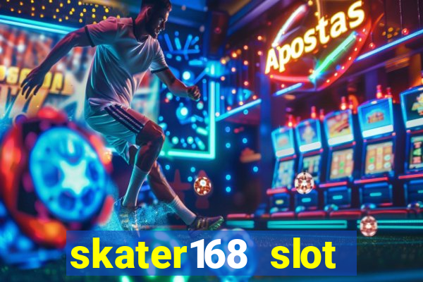 skater168 slot gacor gampang maxwin