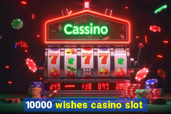 10000 wishes casino slot