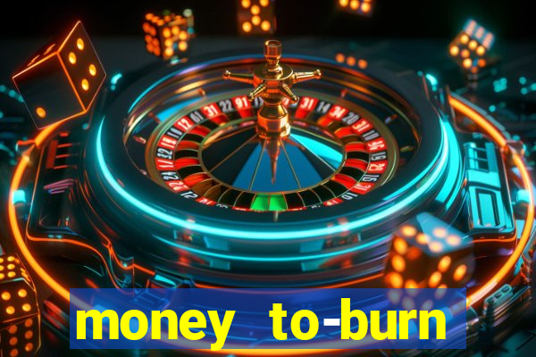 money to-burn system pt br