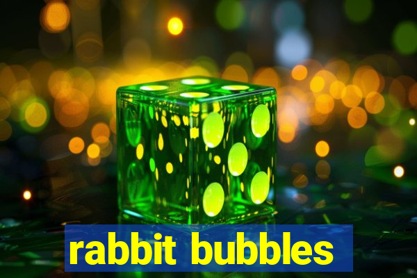 rabbit bubbles