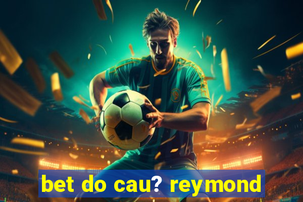 bet do cau? reymond