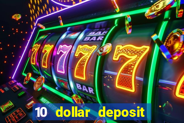 10 dollar deposit bonus casino