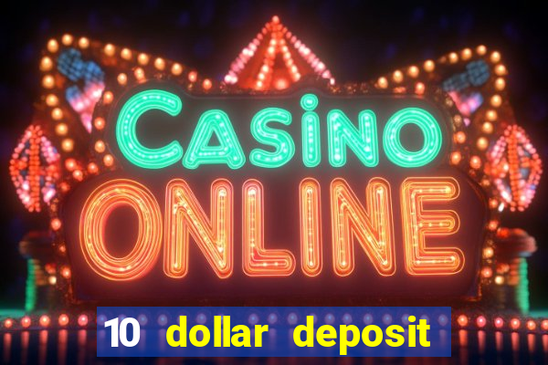 10 dollar deposit bonus casino