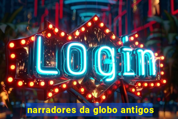 narradores da globo antigos