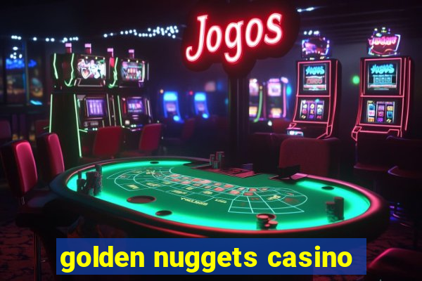 golden nuggets casino