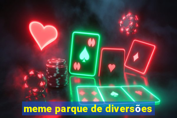 meme parque de diversões