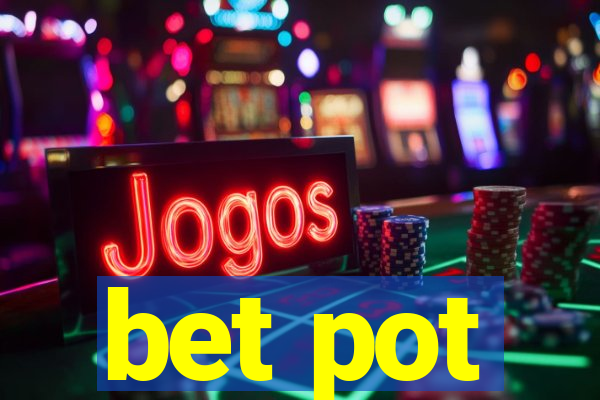 bet pot