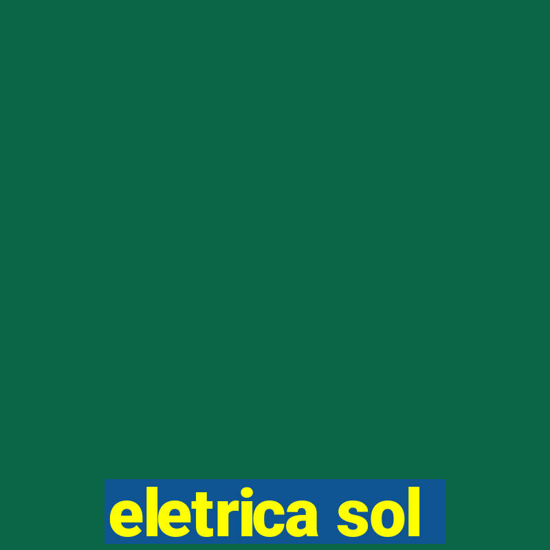 eletrica sol