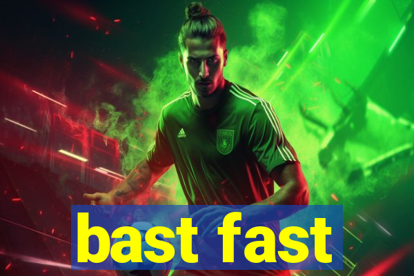 bast fast