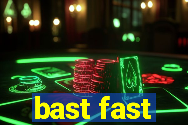 bast fast