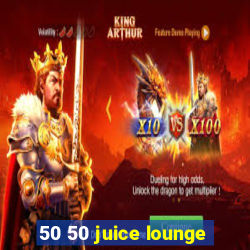 50 50 juice lounge