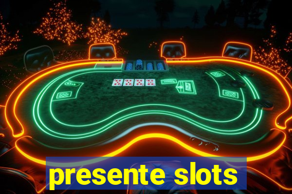 presente slots