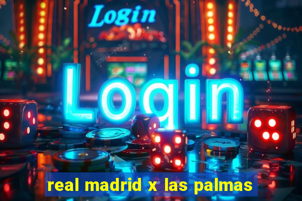 real madrid x las palmas