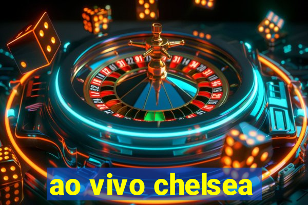 ao vivo chelsea