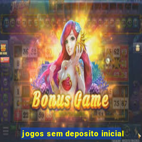 jogos sem deposito inicial