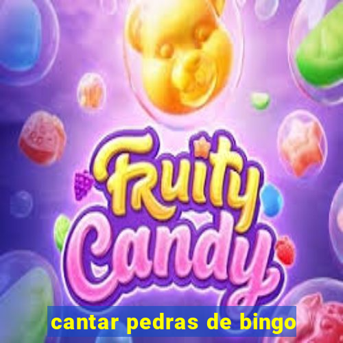 cantar pedras de bingo