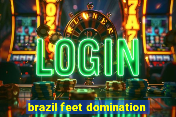 brazil feet domination