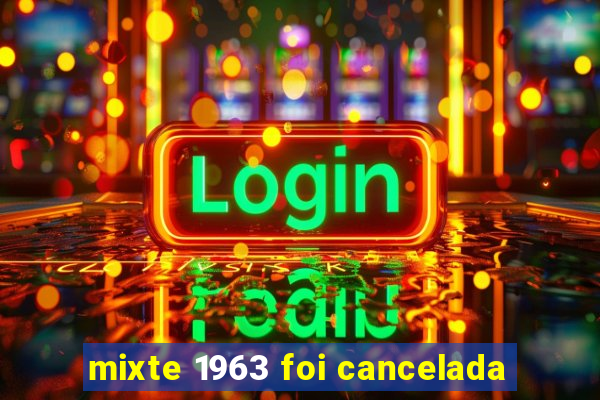 mixte 1963 foi cancelada