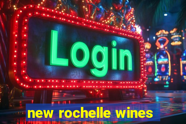 new rochelle wines