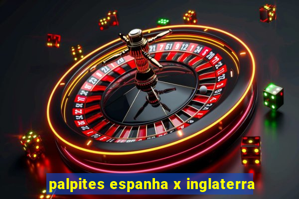 palpites espanha x inglaterra