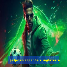 palpites espanha x inglaterra