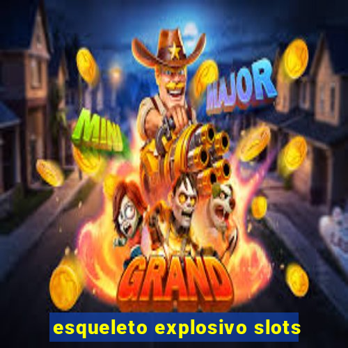 esqueleto explosivo slots