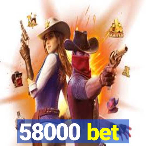 58000 bet