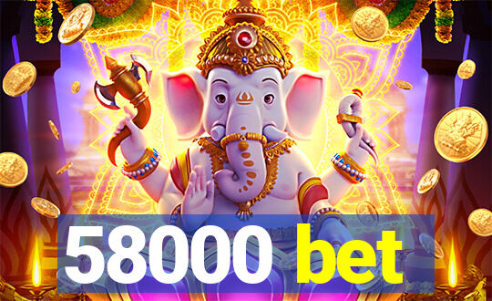 58000 bet