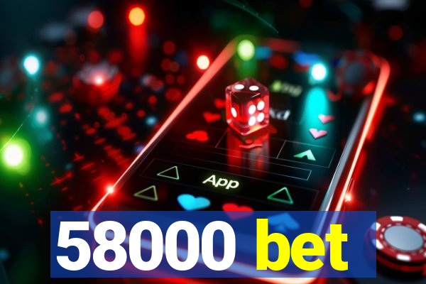 58000 bet