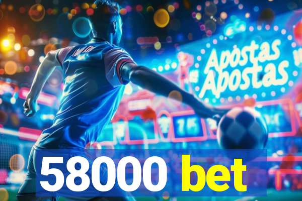 58000 bet