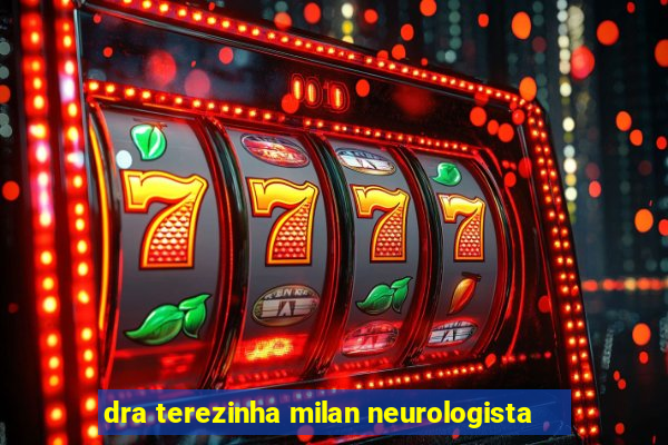 dra terezinha milan neurologista