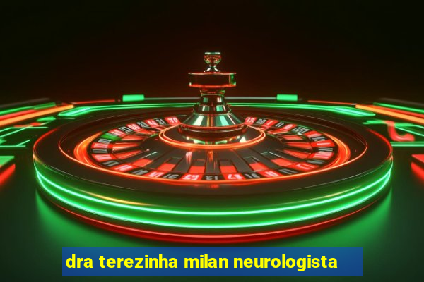 dra terezinha milan neurologista