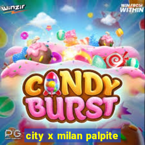 city x milan palpite