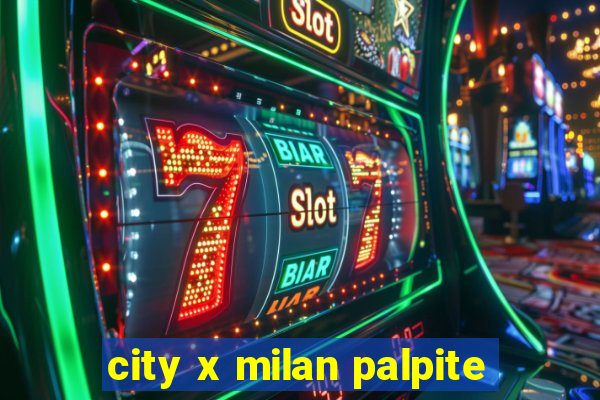 city x milan palpite