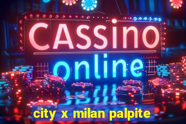 city x milan palpite