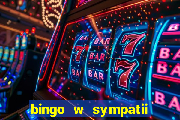 bingo w sympatii co to jest