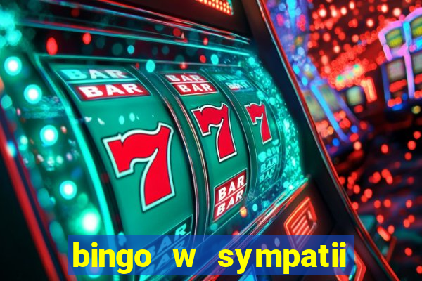 bingo w sympatii co to jest