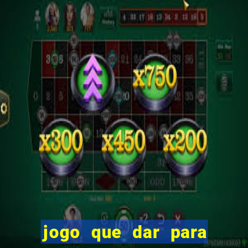 jogo que dar para ganhar dinheiro