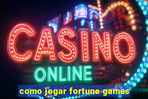 como jogar fortune games