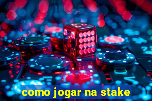 como jogar na stake