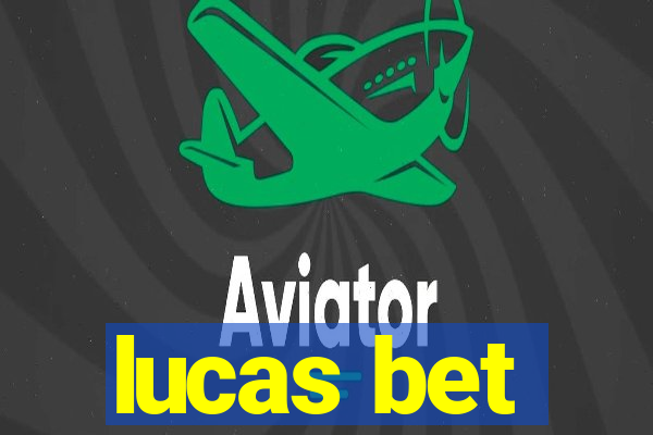 lucas bet